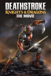 دانلود انیمیشن دث استروک: شوالیه ها و اژدها Deathstroke: Knights & Dragons – The Movie 2020 دوبله فارسی