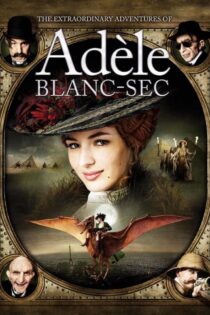 دانلود فیلم ماجراهای شگفت انگیز ادل بلانسک 2010 The Extraordinary Adventures of Adèle Blanc-Sec